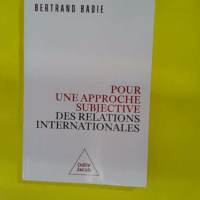 Pour une approche subjective des relations in... Pour une approche subjective des relations internationales - Bertrand Badie