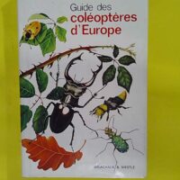 Guide des coléoptères d Europe tome 1 ̵... Guide des coléoptères d Europe tome 1 - Gaëtan Du Chatenet