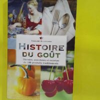 Histoire du goût – Histoire anecdotes ... Histoire du goût - Histoire anecdotes et recettes de 100 produits traditionnels - Pauline Blancard