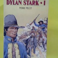 Dylan Stark. Tome 1 – Pierre Pelot Dylan Stark. Tome 1 - Pierre Pelot