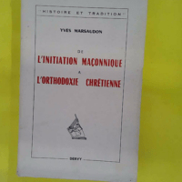 De L Initiation Maçonnique a l Orthodoxie Ch... De L Initiation Maçonnique a l Orthodoxie Chrétienne - Yves MARSAUDON