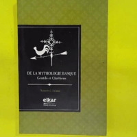 De la mythologie basque – Gentils et ch... De la mythologie basque - Gentils et chrétiens - Anuntxi Arana