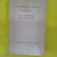 La fonction de l orgasme. Traduction de l Ang... La fonction de l orgasme. Traduction de l Anglais Revue et Corrigée Par l auteur. Deuxième édition française revue et Corrigée - REICH (William)