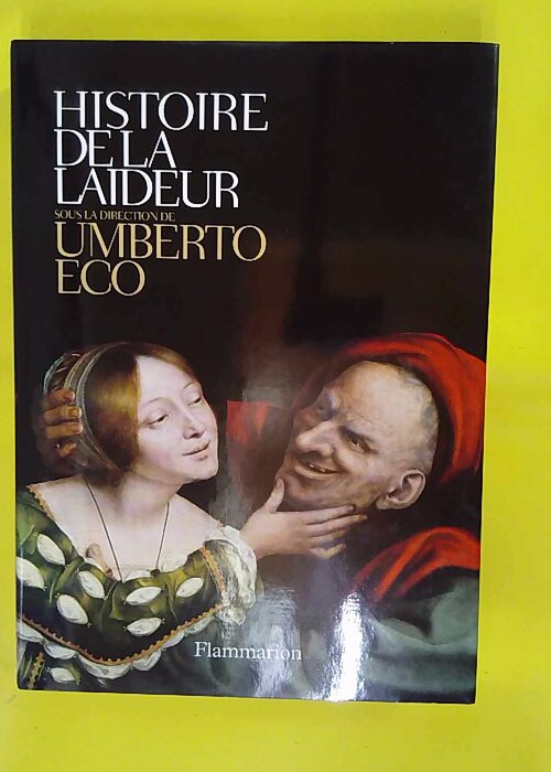Histoire de la laideur – Umberto Eco Histoire de la laideur – Umberto Eco