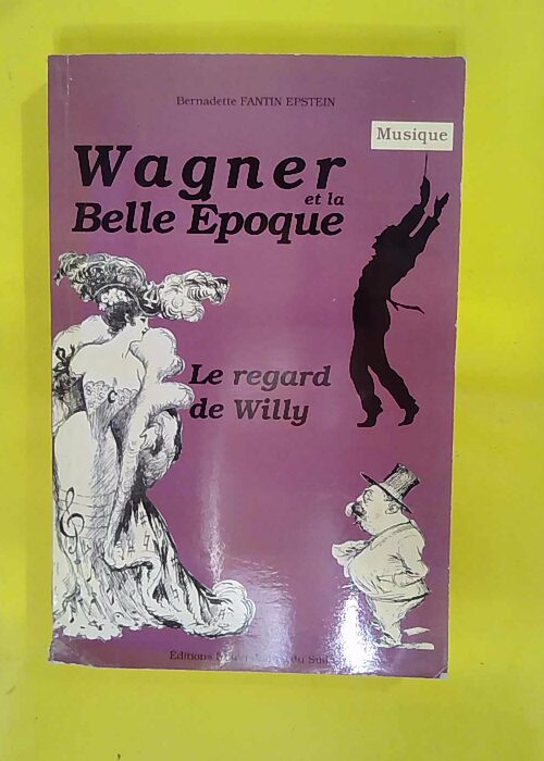 Wagner et la Belle Epoque. Le regard de Willy... Wagner et la Belle Epoque. Le regard de Willy...