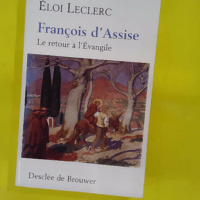 François d Assise – Le retour à l Eva... François d Assise - Le retour à l Evangile - Eloi Leclerc