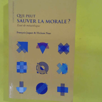 Qui peut sauver la morale ? Essai de métaét... Qui peut sauver la morale ? Essai de métaéthique - François Jaquet