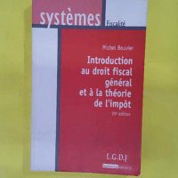 Introduction au droit fiscal général et à la théorie de l impôt - Michel Bouvier