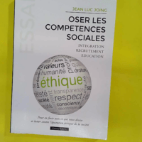 Oser les compétences sociales – Pour e... Oser les compétences sociales - Pour en finir avec ce qui nous divise et lutter contre l’épuration éthique de la société - Jean-Luc Joing