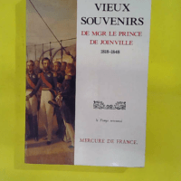 Vieux Souvenirs de Monseigneur le Prince de J... Vieux Souvenirs de Monseigneur le Prince de Joinville : 1818-1848 - François Joinville