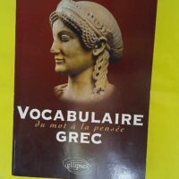 Vocabulaire grec – Du mot à la pensée... Vocabulaire grec - Du mot à la pensée - Joëlle Bertrand