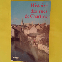 Histoires Des Rues De Chartres – GUILLO... Histoires Des Rues De Chartres - GUILLOIS Roger