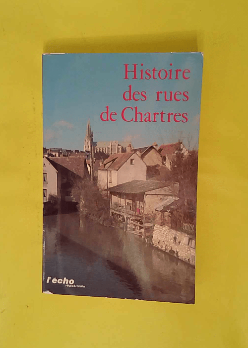 Histoires Des Rues De Chartres – GUILLO... Histoires Des Rues De Chartres – GUILLO...