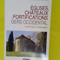 Eglises chateaux et fortifications du gers oc... Eglises chateaux et fortifications du gers occidental du moyen age a la renaissance - Bonnefous/deloffre