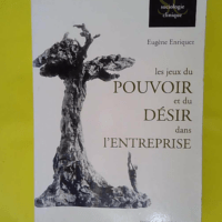 Les jeux du pouvoir et du désir dans l entre... Les jeux du pouvoir et du désir dans l entreprise - Eugène Enriquez