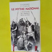 Le mythe national – L histoire de Franc... Le mythe national - L histoire de France revisitée - Suzanne Citron