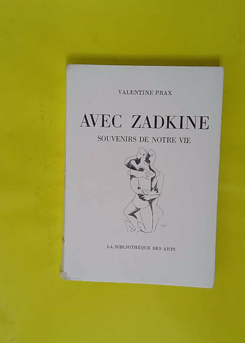 Avec Zadkine souvenirs de notre vie. – ... Avec Zadkine souvenirs de notre vie. – ...