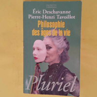 Philosophie des âges de la vie – Pourq... Philosophie des âges de la vie - Pourquoi grandir ? Pourquoi vieillir ? - Eric Deschavanne
