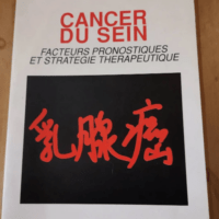 Cancer Du Sein – Facteurs Pronostiques Et Stratégie Thérapeutique – Cancer Du Sein – Facteurs Pronostiques Et Stratégie Thérapeutique