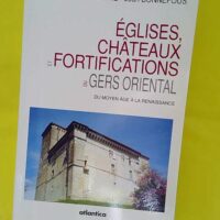 Eglises chateaux et fortifications du gers or... Eglises chateaux et fortifications du gers oriental du moyen age a la renaissance - Bonnefous/deloffre