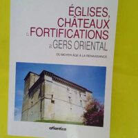 Eglises chateaux et fortifications du gers or... Eglises chateaux et fortifications du gers oriental du moyen age a la renaissance - Bonnefous/deloffre