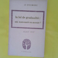 La loi de gradualité : une nouveauté en mor... La loi de gradualité : une nouveauté en morale? Fondements théologiques et applications - Alain You