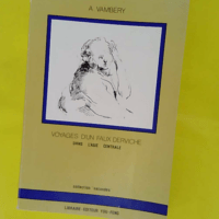 Voyages d un faux derviche dans l Asie centra... Voyages d un faux derviche dans l Asie centrale - De Téhéran à Khiva Bokhara et Samarcand par le grand désert turkoman - Arminius Vambéry
