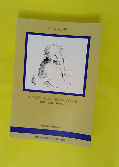 Voyages d un faux derviche dans l Asie centra... Voyages d un faux derviche dans l Asie centra...