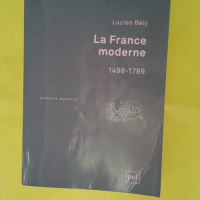 La France moderne 1498-1789 - Lucien Bély