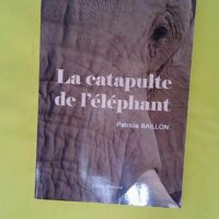 La catapulte de l éléphant – Patricia... La catapulte de l éléphant - Patricia Baillon
