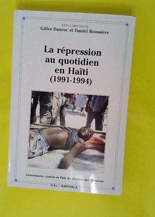 La répression au quotidien en Haïti : 1991-... La répression au quotidien en Haïti : 1991-...
