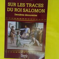 Sur les traces du roi salomon – Derniè... Sur les traces du roi salomon - Dernières découvertes - Stéphanie Del Regno