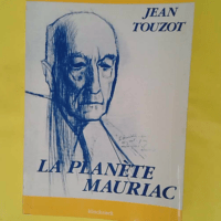 La planete mauriac / figure d analogie et rom... La planete mauriac / figure d analogie et roman - Jean Touzot