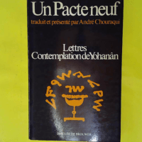 Un pacte neuf - Lettres Contemplation de Yohanân - André Chouraqui