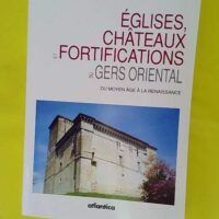 Eglises chateaux et fortifications du gers oriental du moyen age a la renaissance - Bonnefous/deloffre