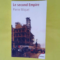 Le second Empire - Pierre Miquel