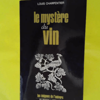 Le mystère du vin - Les énigmes de l'univers - Louis CHARPENTIER
