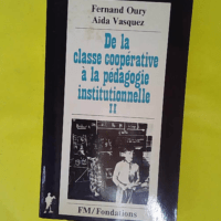 De la classe coopérative à la pédagogie institutionnelle - Fernand Oury AÃ¯da Vasquez