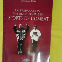 La préparation physique pour les sports de combat - Dominique Paris