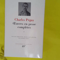 Péguy - Oeuvres en prose complètes tome 1 - Bibliothèque de la pléiade - Charles Péguy