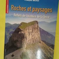 Roches et paysages - Reflets de l histoire de la Terre - François Michel