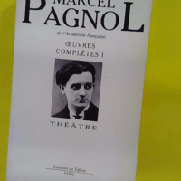 Oeuvres Complètes Marcel Pagnol Tome 1 - Oeuvres Complètes Théâtre - Marcel Pagnol