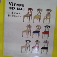 Vienne 1815-1848 - Un nouvel art de vivre à l époque Biedermeier - Nathalie Narischkine