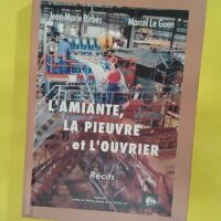 l amiante la pieuvre et l ouvrier - Marcel LE GUEN et de Jean-Marie BIRBES