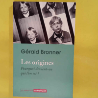 Les origines - Pourquoi devient-on qui l on est ? - Gérald Bronner