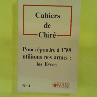 Cahiers de Chiré n° 4 . Pour répondre à 1789 utilisons nos armes - Les livres - Chire
