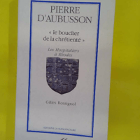 Pierre d aubusson - Gilles Rossignol