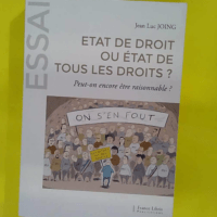 Etat de droit ou état de tous les droits ? Peut-on encore être raisonnable ? - Jean-Luc Joing
