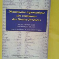 Dictionnaire Toponymique des Communes des Hautes Pyrenees - M. Grosclaude