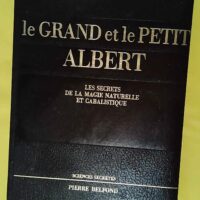 Le Grand Et Le Petit Albert - Les Secrets De La Magie Naturelle Et Cabalistique - Collection Sciences Secretes -